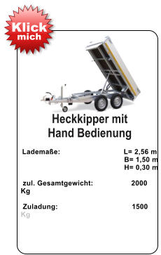 Heckkipper mit  Hand Bedienung   Lademaße:                              L= 2,56 m                                                  B= 1,50 m                                                   H= 0,30 m   zul. Gesamtgewicht:                  2000 Kg    Zuladung:                                   1500 Kg Klick mich