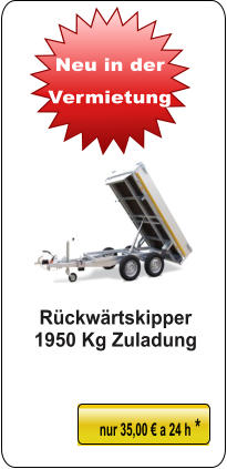 Rückwärtskipper  1950 Kg Zuladung nur 35,00 € a 24 h * Neu in der  Vermietung