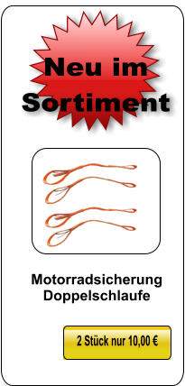 2 Stück nur 10,00 € Neu im Sortiment Motorradsicherung Doppelschlaufe