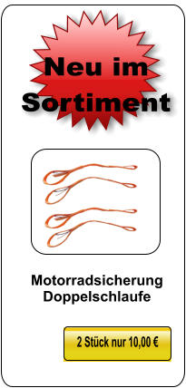 2 Stück nur 10,00 € Neu im Sortiment Motorradsicherung Doppelschlaufe