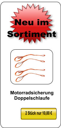 2 Stück nur 10,00 € Neu im Sortiment Motorradsicherung Doppelschlaufe